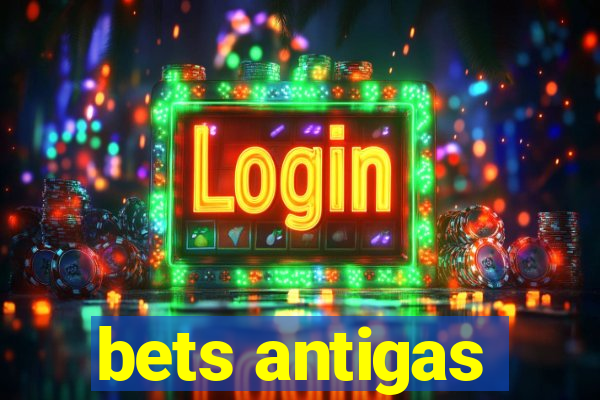 bets antigas